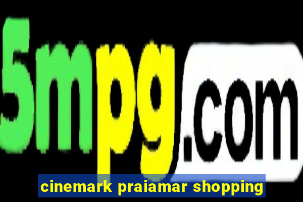 cinemark praiamar shopping